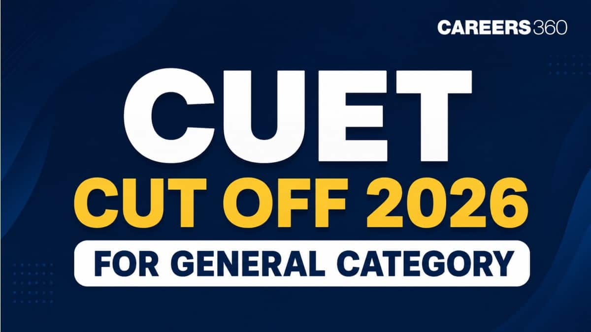 CUET 2026 Cutoff for General Category: College-wise Expected Cutoff Marks